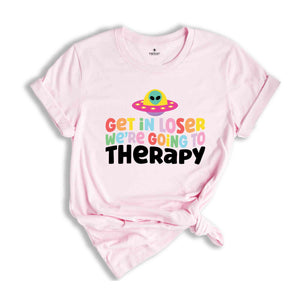 Get In Loser We're Going To Therapy Shirt, Mental Health Shirt, Therapist Shirt, Going To Therapy Is Cool Shirt, Therapy Shirt