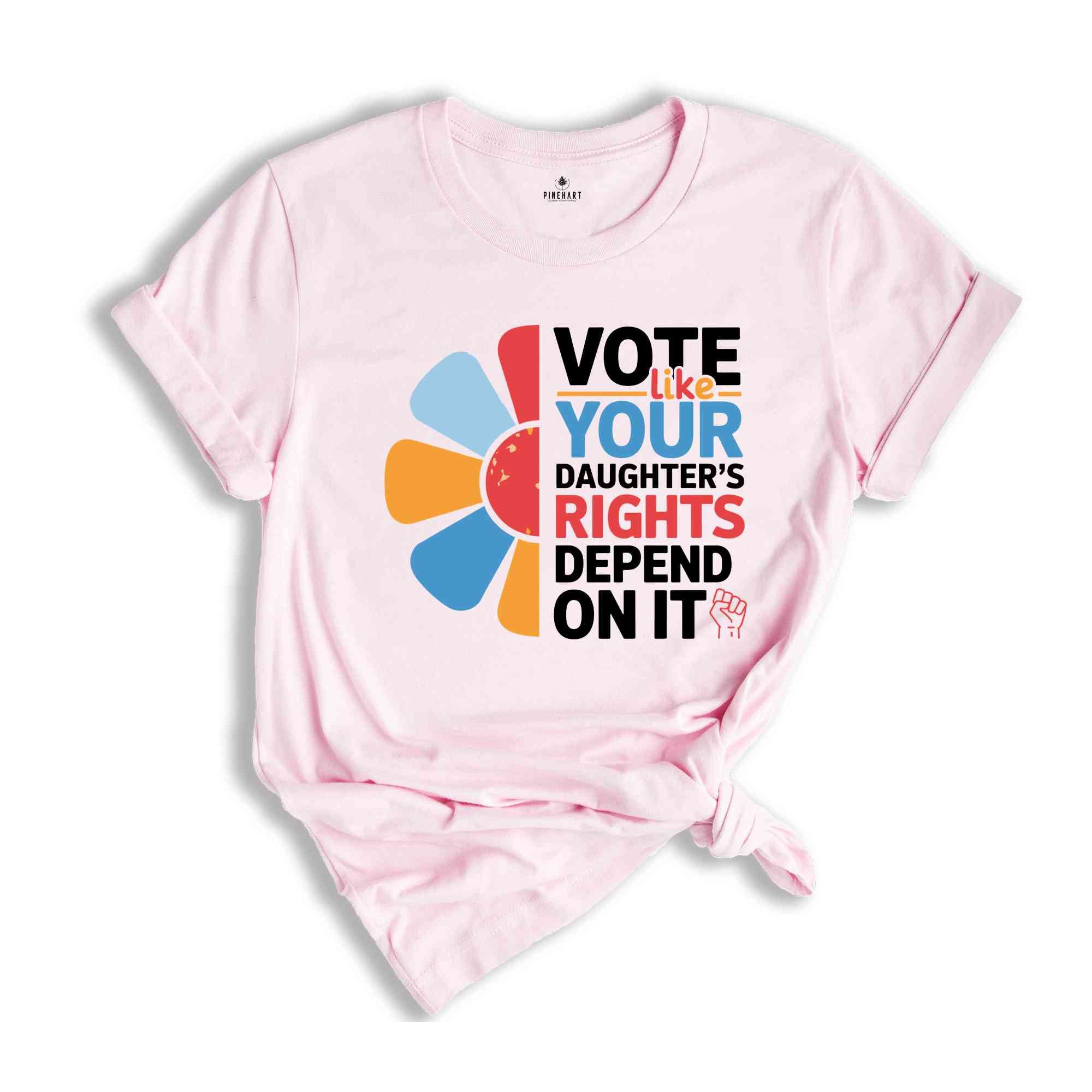 Vote Like Your Daughter's Rights Depend On It Shirt, Vote Shirt, Feminist Shirt, Women Rights Shirt, Human Rights Shirt