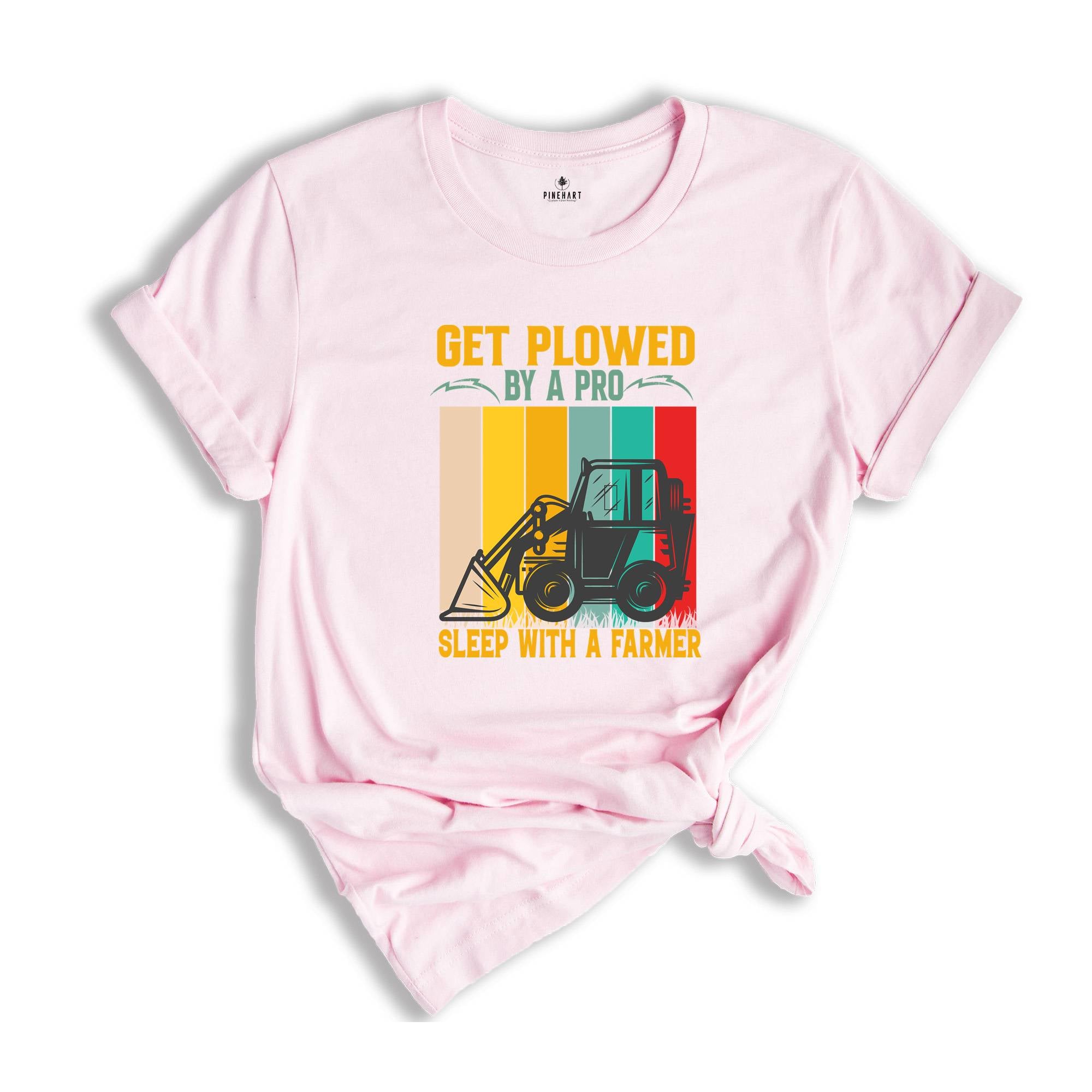 Get Plowed By A Pro Sleep With A Farmer Shirt, Funny Farmer T-Shirt, Funny Farm Shirt, Funny FarmTee, Farm Life Gifts