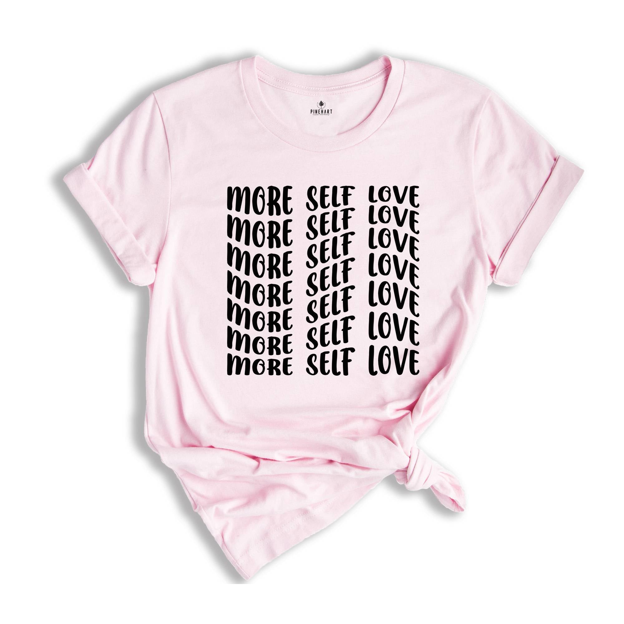 More Self Love Shirt for Positive Vibes, Self Love Shirt, Self Care T-Shirt, Mental Health Tee, Love Yourself tee