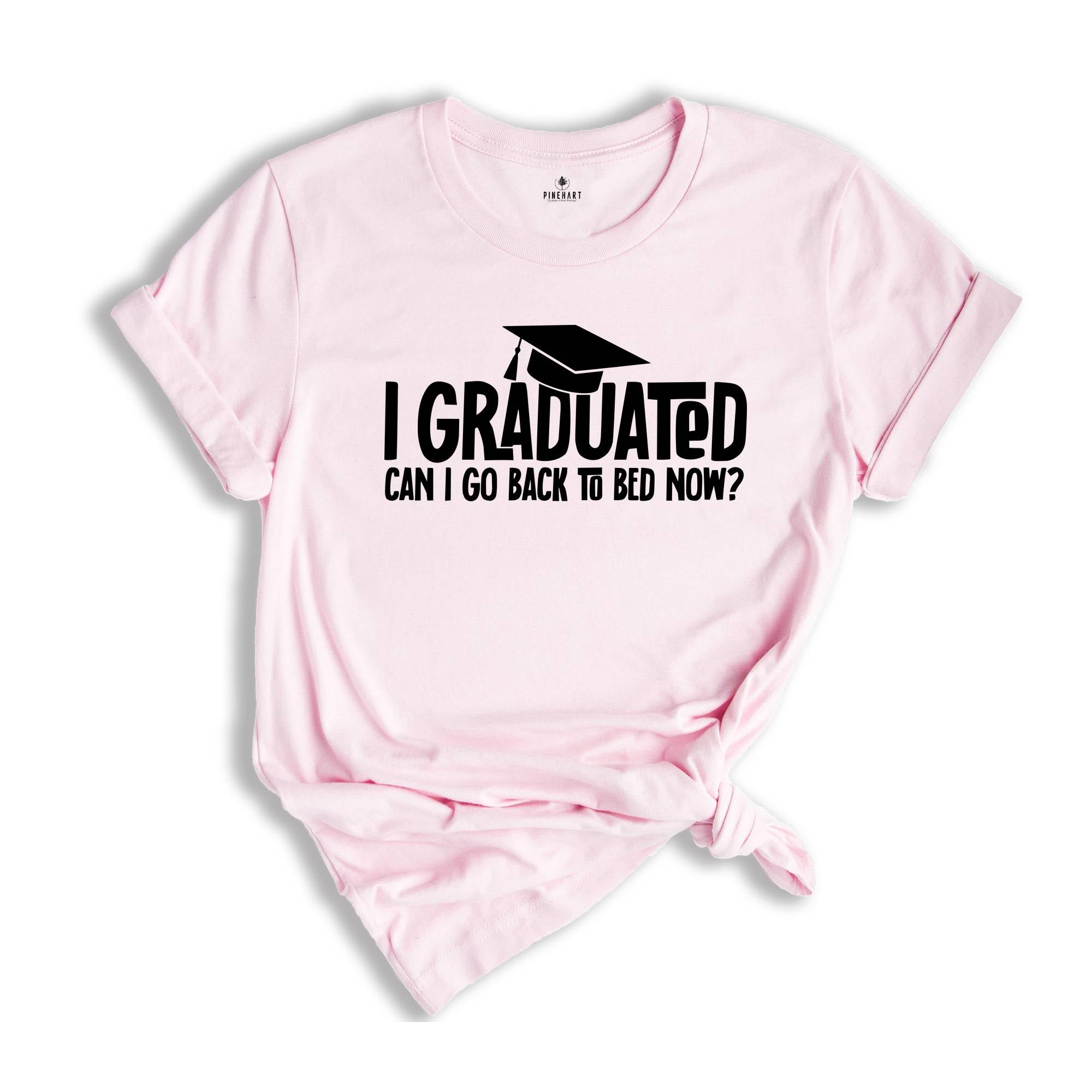 I Graduated Can I Go Back To Bed Now Shirt, Graduation Shirt, Senior 2024 Shirt, Funny Graduation Shirt, Gift For Graduate, Grade Outfit