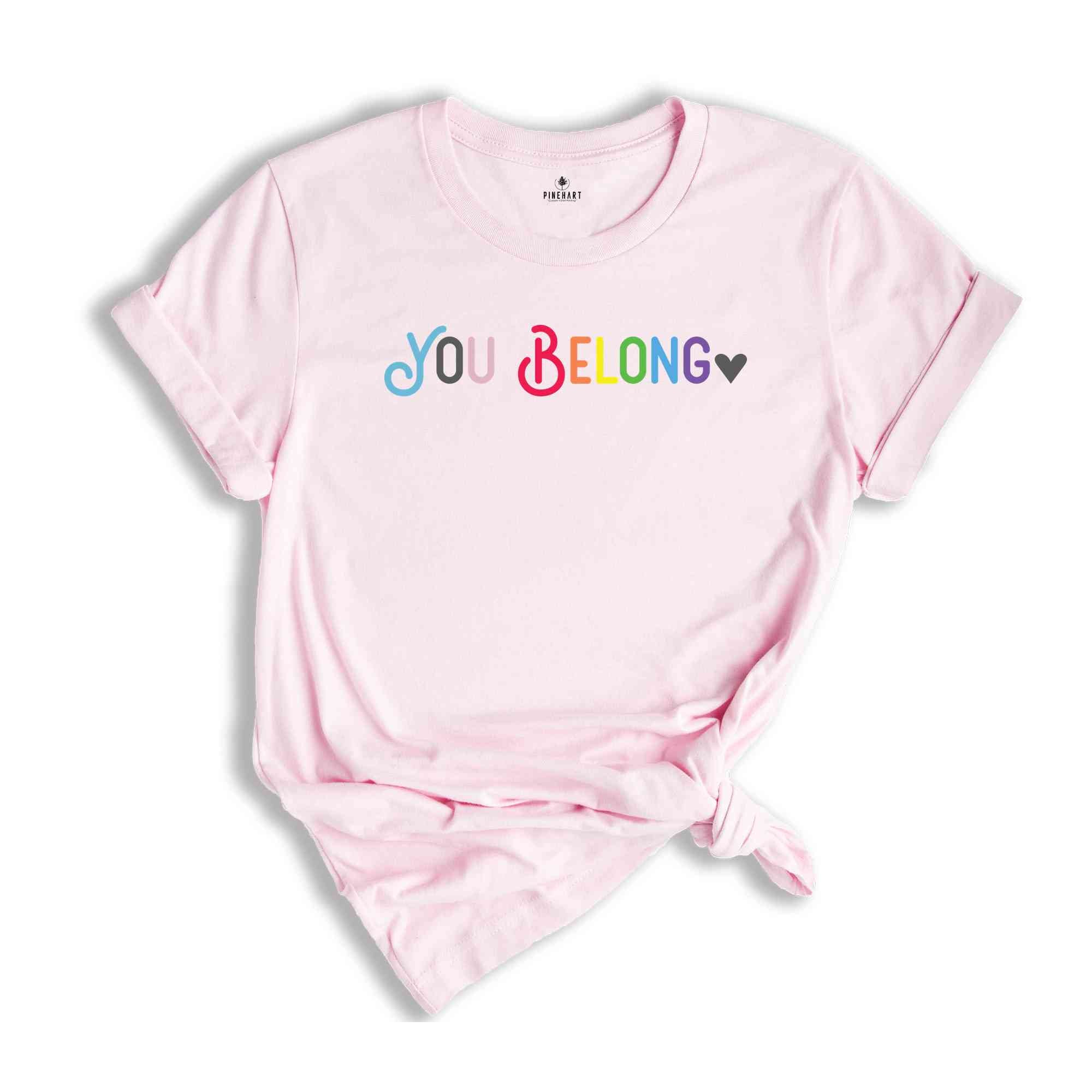 You Belong Shirt, Pride Shirt, LGBT Shirt, LGBTQ Ally Shirt, Pride Lesbian Shirt, Gay Pride Shirt, Trans Ally Shirt, Equality Shirt