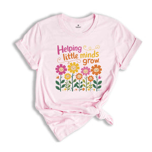 Helping Little minds Grow Shirt, Kindergarten Teacher Flower Shirt, KG Teacher Gifts, Teacher Life Shirt, Wildflowers Teacher Shirt