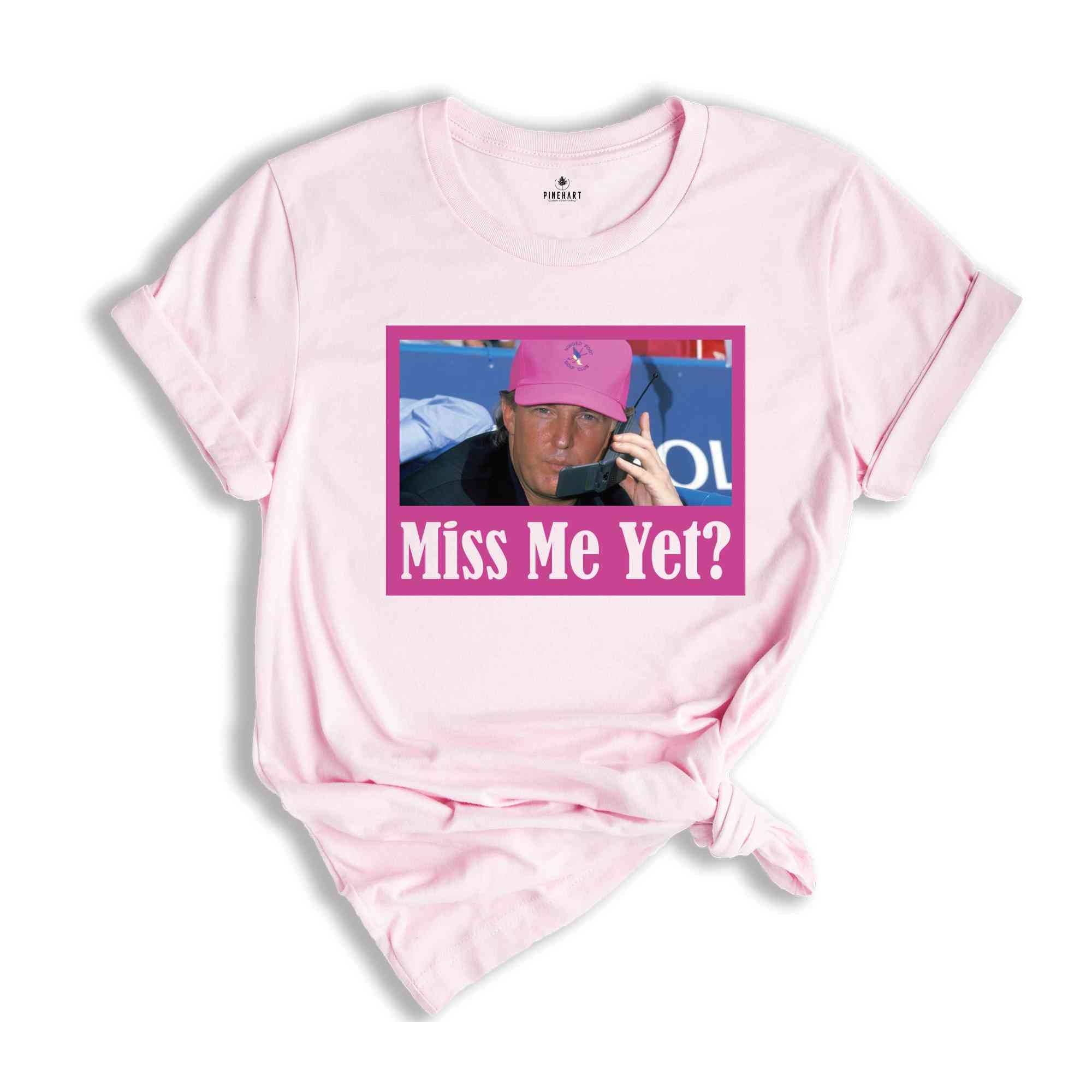 Funny Trump Pink Miss Me Yet Shirt, Trump 2024 Shirt, Donald Trump Shirt, President 2024 Shirt, Republican Shirt, Patriot Republican Shirt