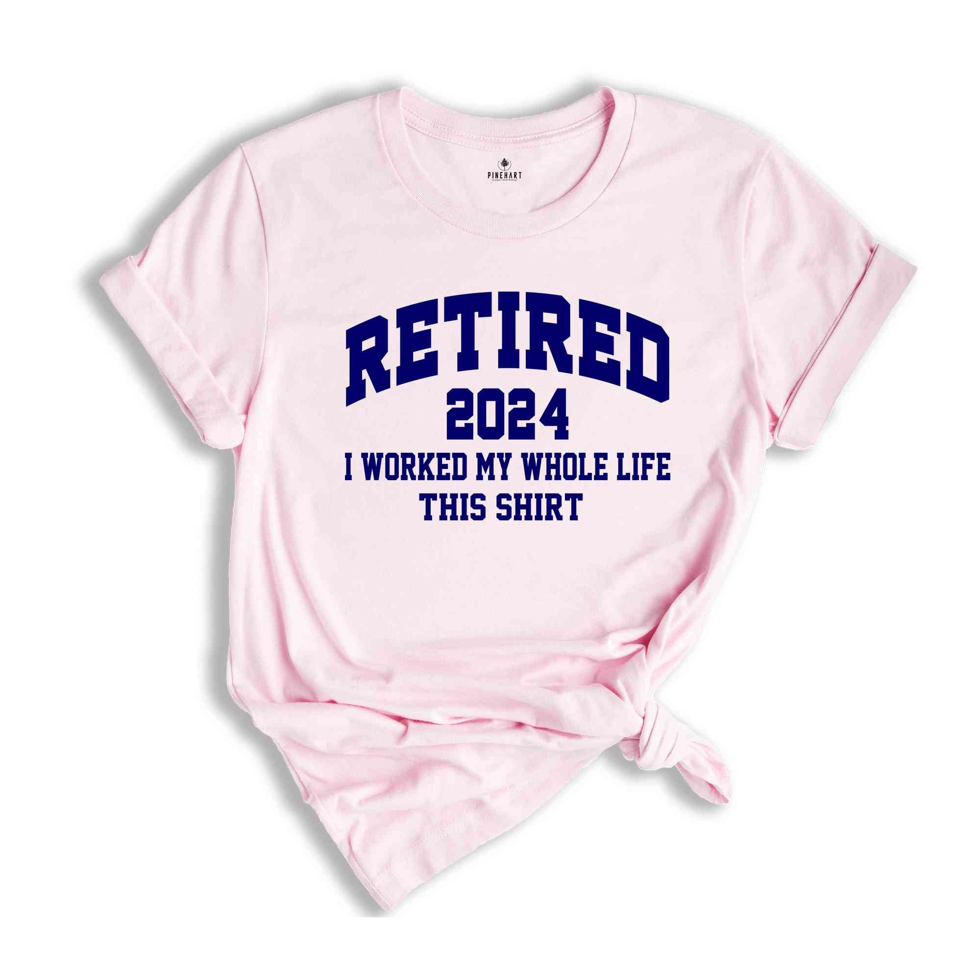 Retired 2024 Shirt, I Worked My Whole Life This Shirt, Retired Teacher Gift, Retired Women, Teacher Retirement