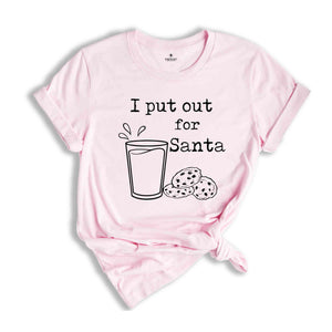 I Put Out For Santa T-Shirt, Christmas Santa Shirt, Christmas Gifts, Funny Sarcastic Tee, Holiday Season Shirt