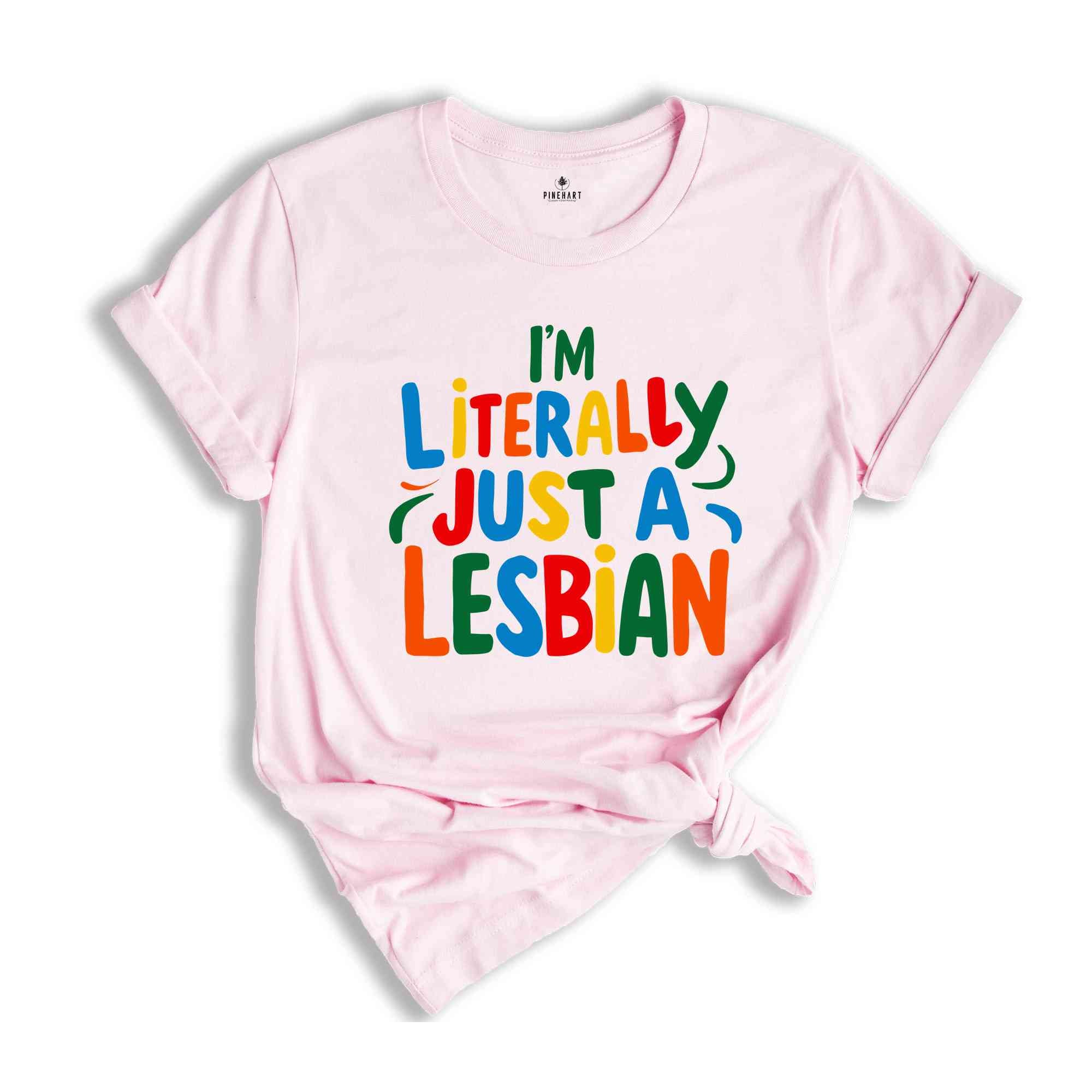 I'm Literally Just A Lesbian Shirt, Pride Shirt, Lesbian Shirt, LGBTQ Gift, Lesbian Pride Shirt, Love Is Love Shirt