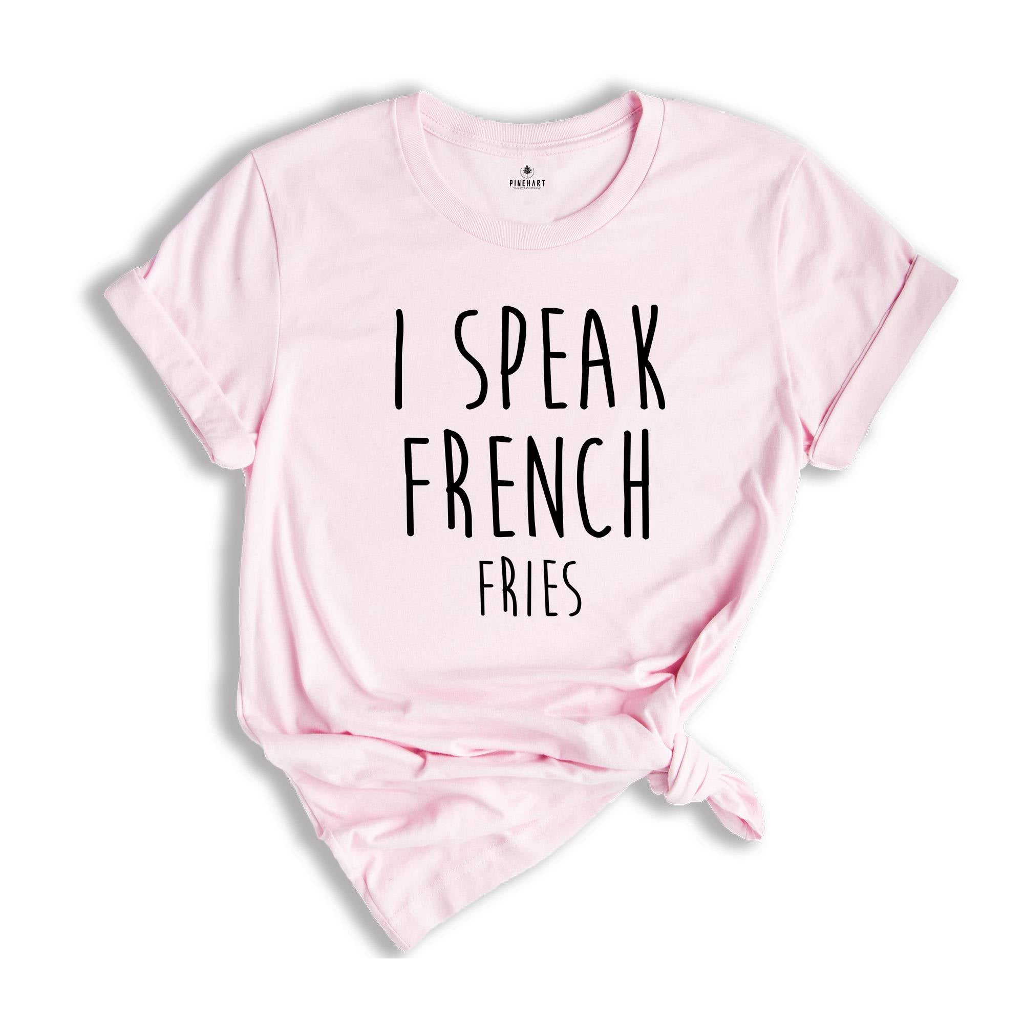 I Speak French Fries Shirt, French Fry Tee, Junk Food Shirt, Fast Food Gifts, Funny Food Theme Shirts, Food Shirt, Foodie Shirt