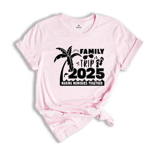 Family Trip 2025 Making Memories Together Shirt, Family Vacation Shirt, vacation shirt, Trendy Shirt, Matching Shirt