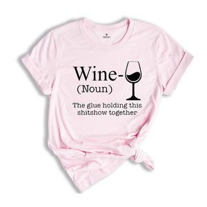 Wine The Glue Holding This Shitshow Together Shirt, Wine Lover Shirt, Drunkard Gift, Gift for Mom, Drinking Club Shirt, Heavy Drinker Tee