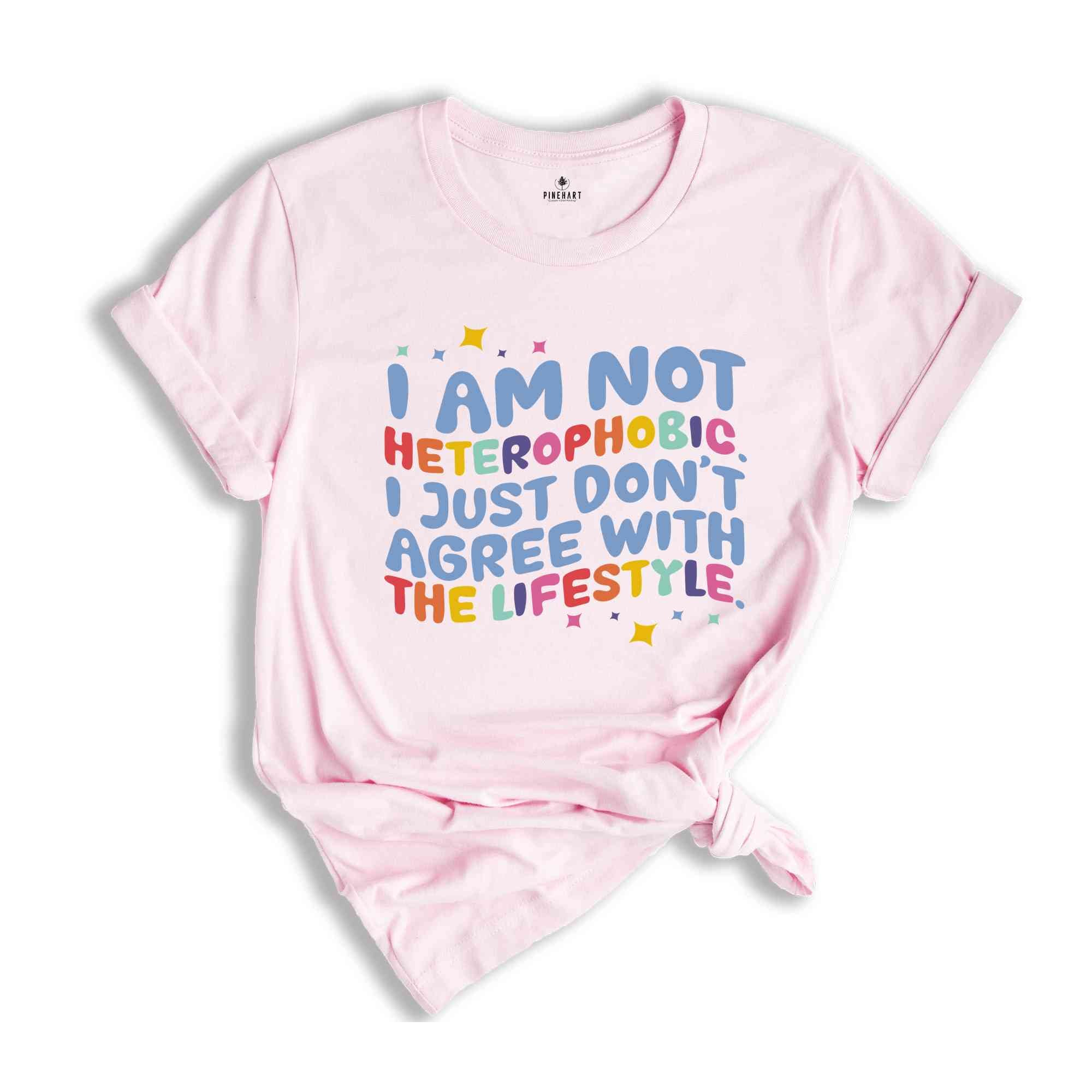 I Am Not Heterophobic I Just Don't Agree With The Lifestyle Shirt, LGBTQ Shirt, Gift For Pride Month Shirt, Gay Shirt