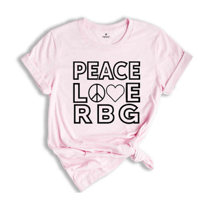 Feminist T-shirt, Feminism Tshirt, Ruth T Shirt, Women Rights Gift, Womens Day Shirt, Equality Shirt, RBG Tee, Peace Love RBG Shirt