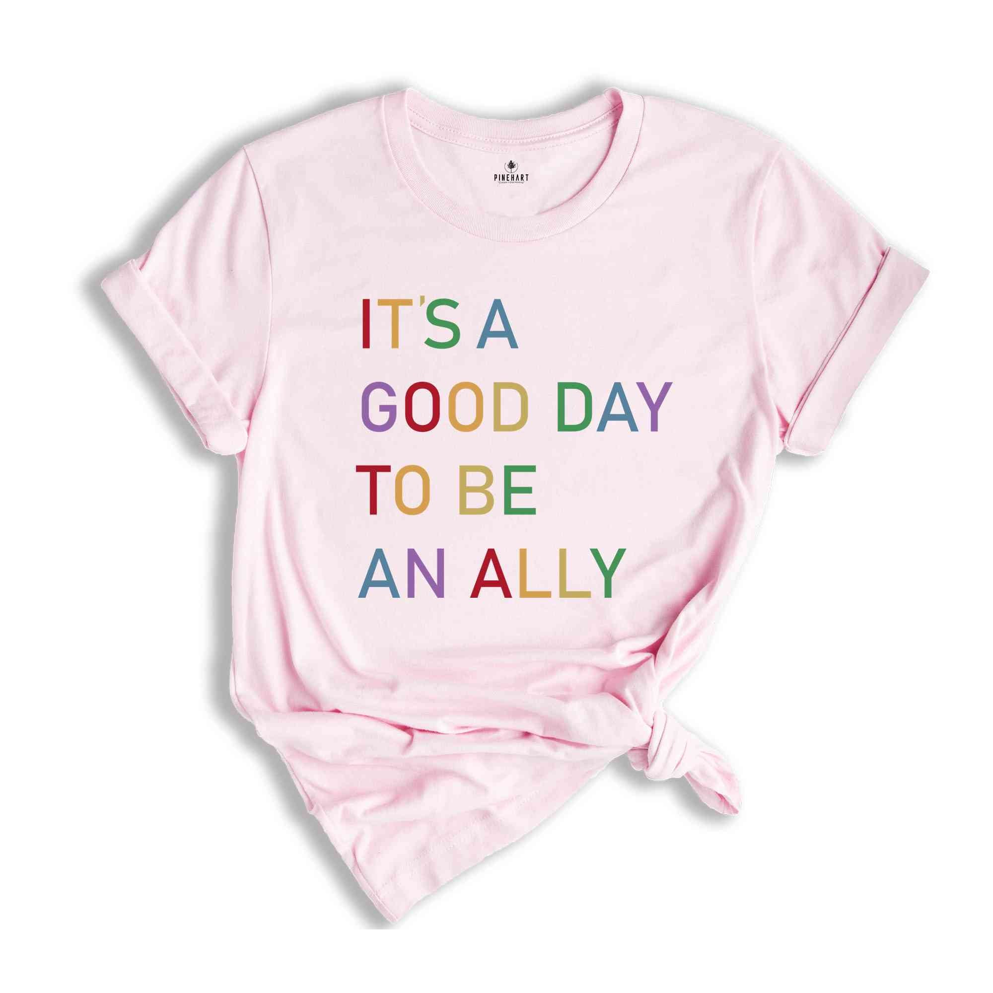 It's a Good Day to Be an Ally Shirt, LGBTQ Ally Shirt, Pride Ally Shirt, Pride Shirt for Ally, LGBT Ally Shirt, Proud Ally Shirt, Ally Shirt