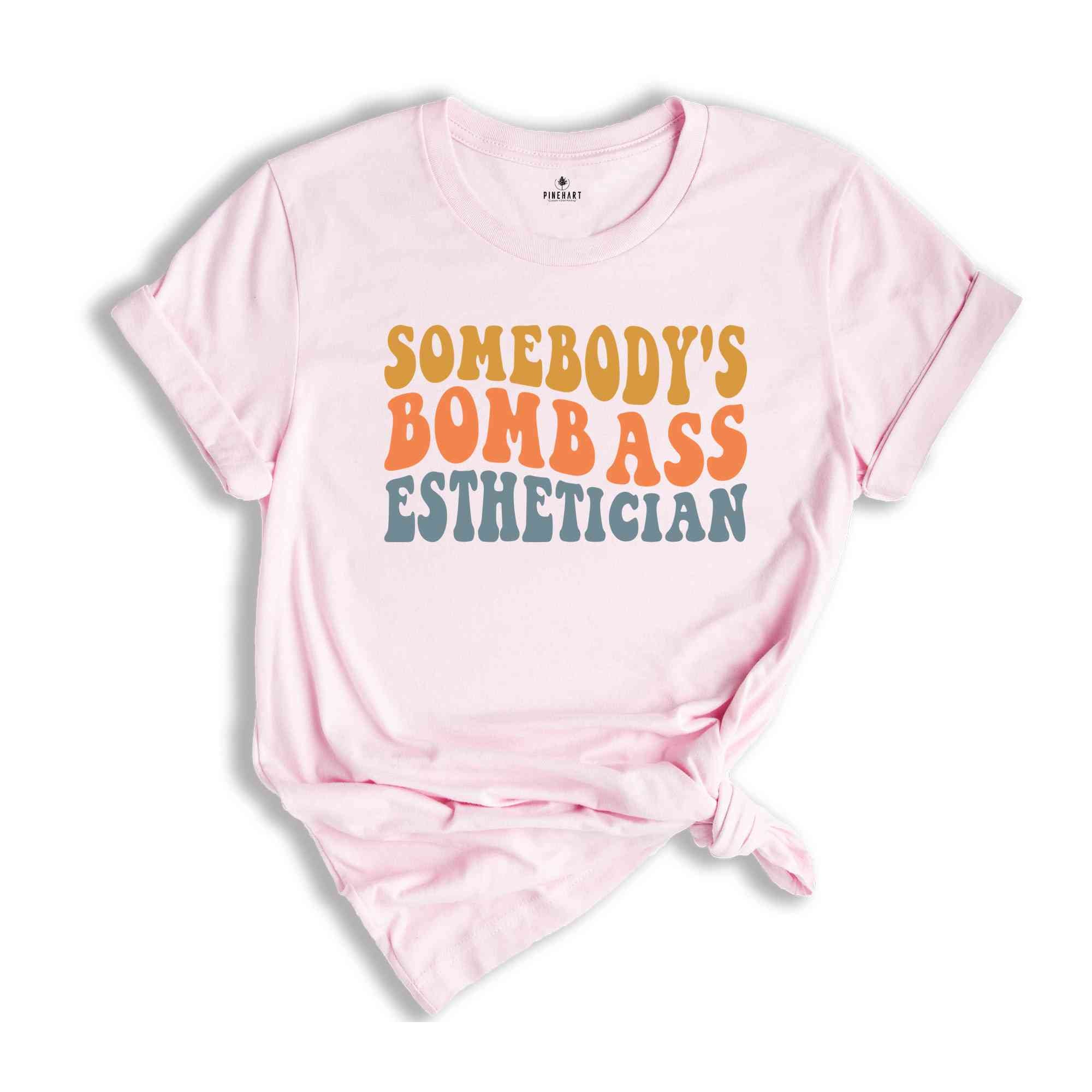 Somebody's Bombass Esthetician T-Shirt, Esthetician Shirt, Esthetician Graduation Gift, Cute Skin Care Therapist Shirt, Beautician Gifts