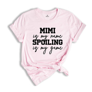 Mimi is My Name Spoiling is My Game Shirt, Mimi Shirt, Grandma Shirt, Grandma T-Shirt, Nana Shirt, Grandma Gift, Grammy Shirt