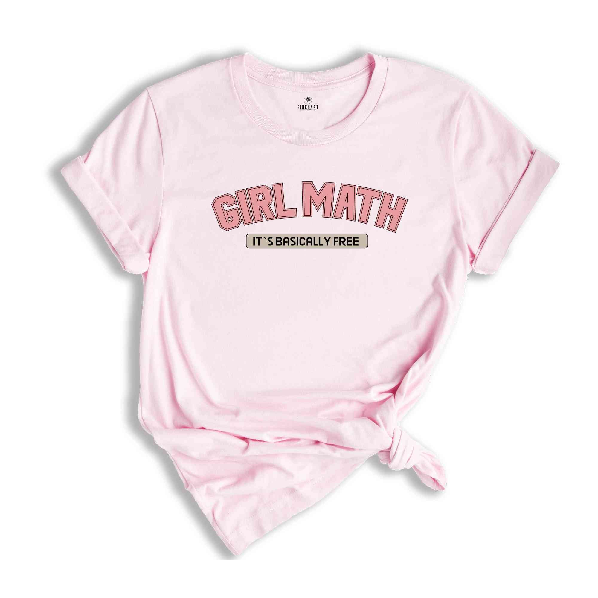 Girl Math It`s Basically Free Shirt, Funny Shirt, Funny Cute Gift, Cute Shirt, Trendy Funny Shirt, Holiday Shirt, Funny Quote Shirt