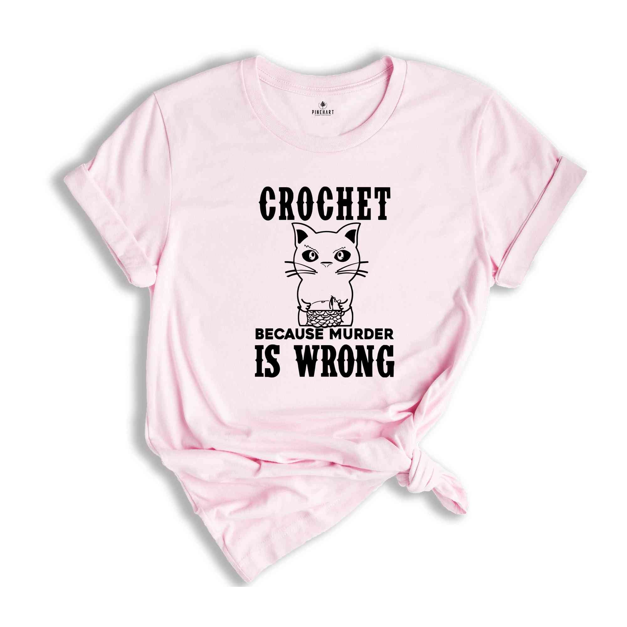 Crochet Because Murder Is Wrong Shirt, Crocheting Shirt, Funny Quote Shirt, Crochet Lover Shirt, Gift For Crochet Lover