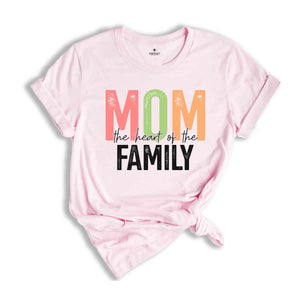 Mom Heart Of The Family Shirt, Mother's Day Shirt, Gift For Mother, Mom Shirt, Happy Mothers Day, Mama Shirt, Shirt For Mother