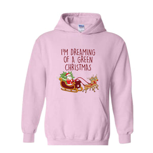 I'M Dreaming Of A Green Christmas Hoodie, Christmas Hoodie, Christmas Gifts, Santa Claus Hoodie, Christmas Deer