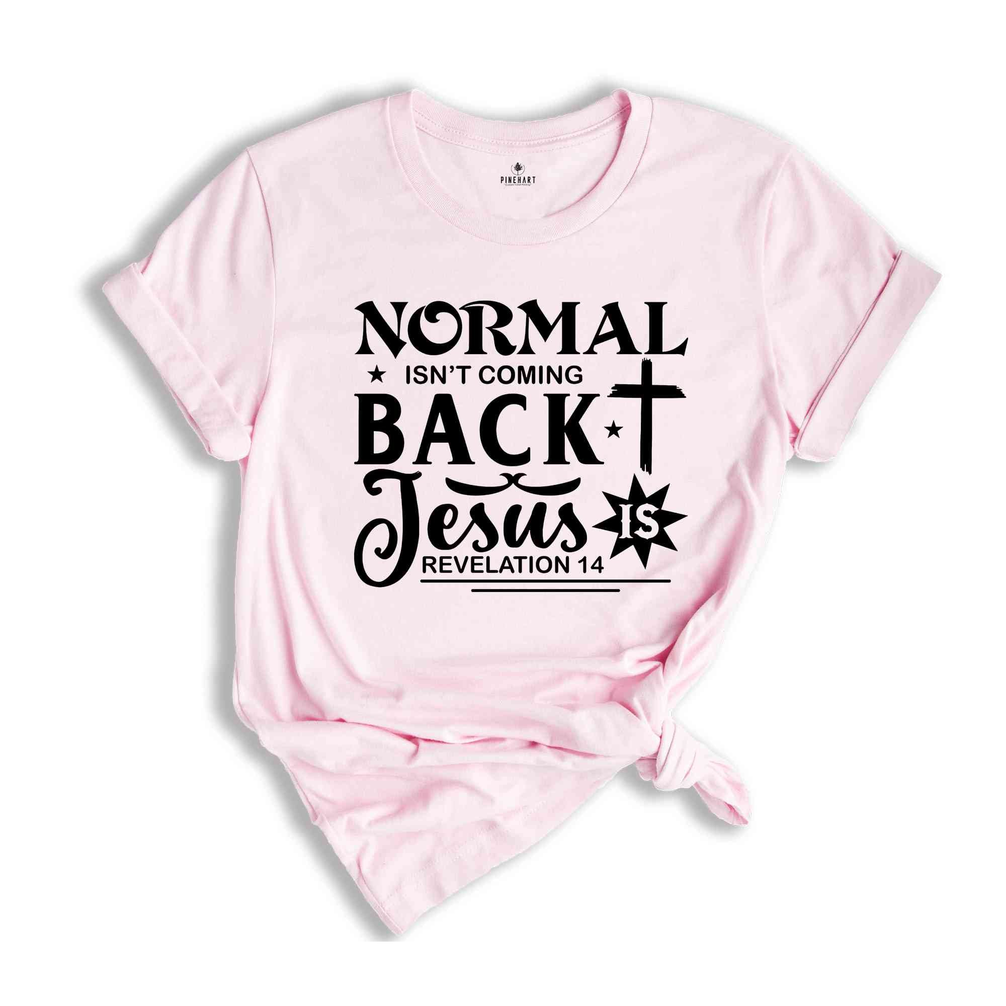 Normal Isn't Coming Back Jesus Shirt, Jesus Shirt, Christian T-shirts, Religious Shirt, Prayer Shirt