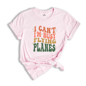 I Can’t I’m Busy Flying Planes Shirt, Pilot Graduation Shirt, Funny Pilot Shirt, New Pilot Gift Shirt