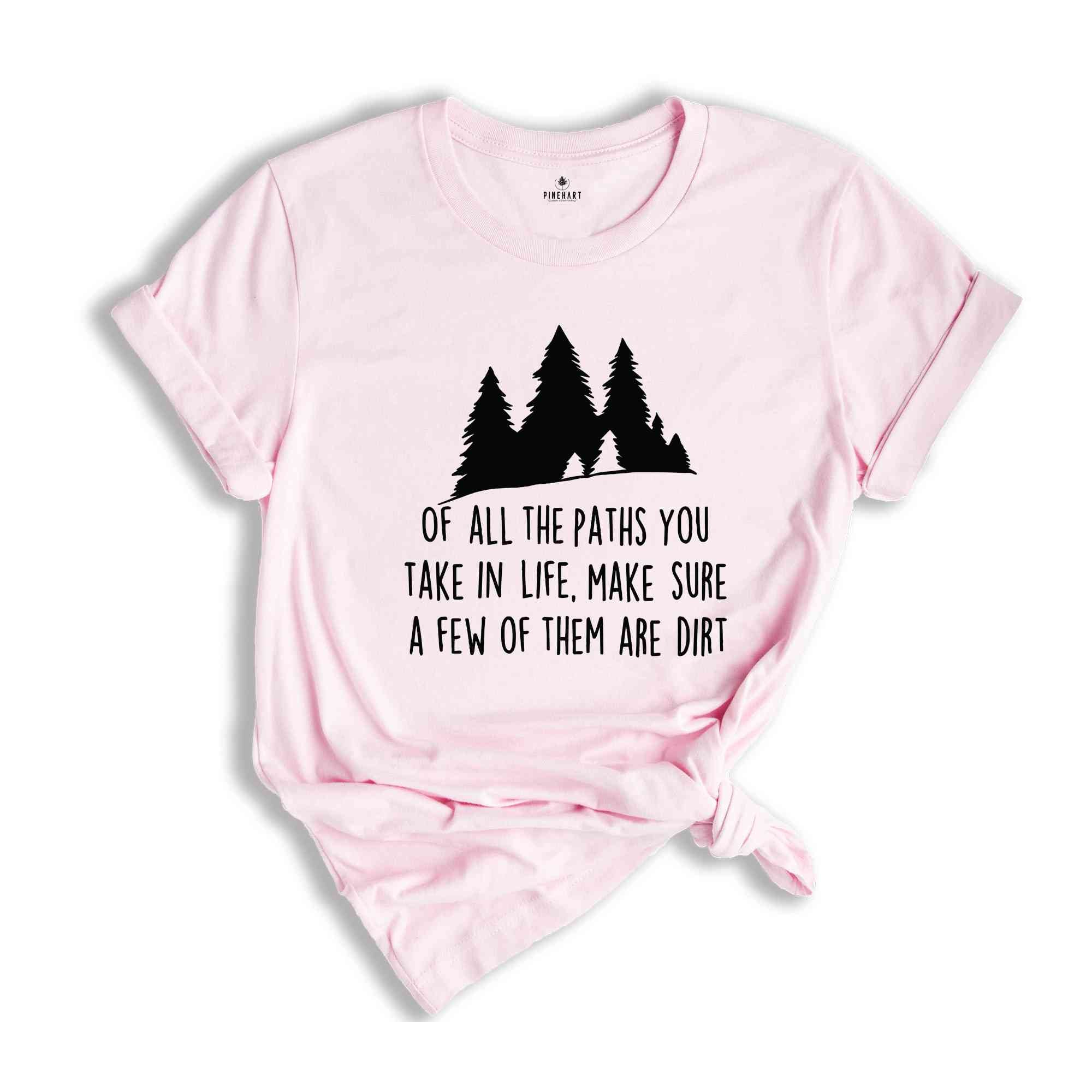 Of All The Paths You Take Shirt, Camping Shirt, Hiking Shirt, Camping Gift, Wild Life Shirt, Adventure Awaits Gifts