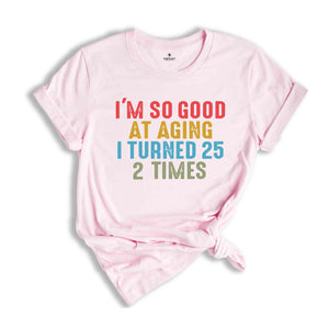 I'm So Good At Aging I Turned 25 2 Times Shirt, Funny 50th Birthday Shirt, 50th Birthday Tee, Vintage 1974 Shirt, Birthday Trip Shirt