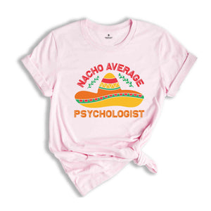 Nacho Average Psychologist Shirt, Psychology Gift, Psychologist Student Shirt, Cinco De Mayo Shirt, Mexican Party Shirt, Fiesta Shirt