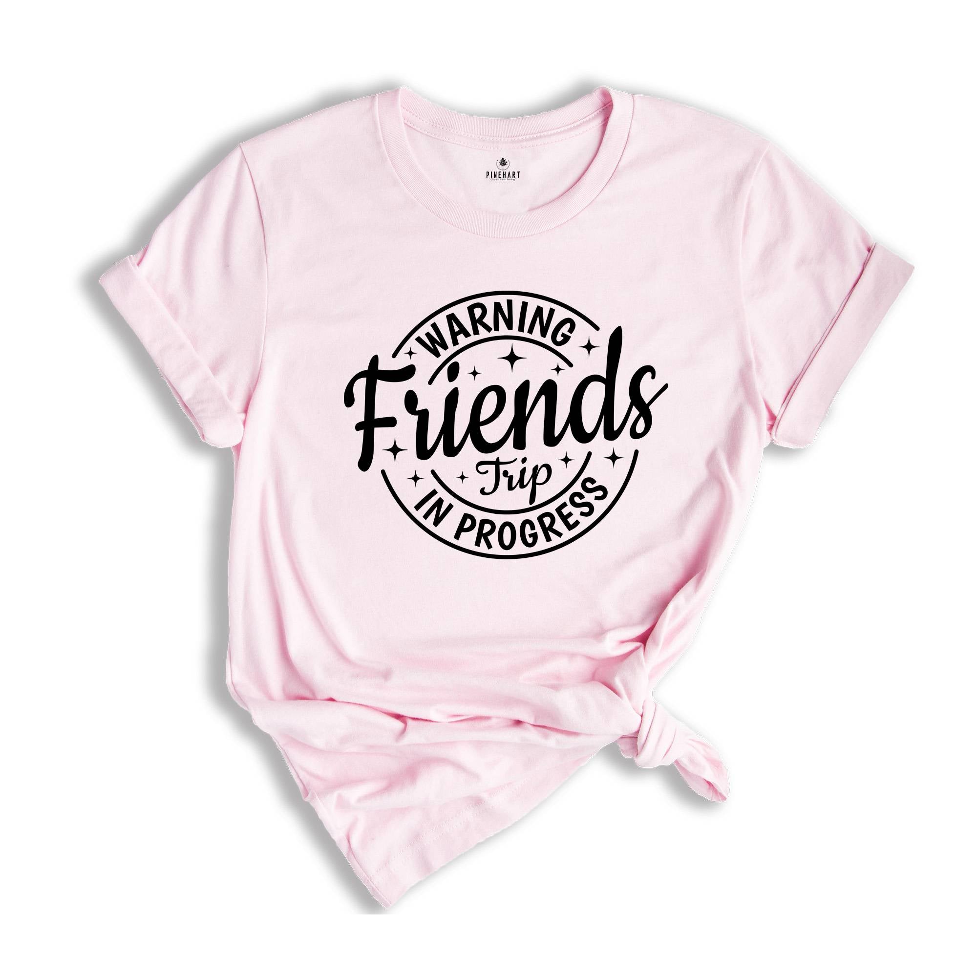 Warning Friends Trip In Progress Shirt, 2024 Friends Vacation Tshirt, 2024 Girls Trip Tee, Catch Flights Not Memories, Friends Trip Shirt