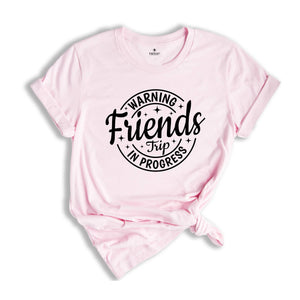 Warning Friends Trip In Progress Shirt, 2024 Friends Vacation Tshirt, 2024 Girls Trip Tee, Catch Flights Not Memories, Friends Trip Shirt