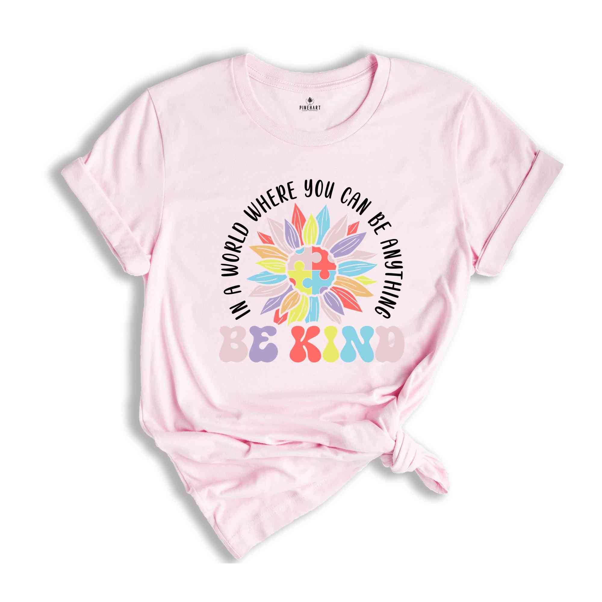 In A World Where You Can Be Anything Be Kind Shirt, Inclusion Shirt, Autism Month Shirt, Neurodivergent Shirt, Autism Support Shirt,