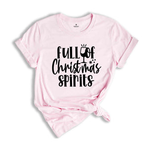 Full of Christmas Spirits Shirt, Funny Christmas Tee, Holiday Drinking, Christmas Shirt, Christmas Gift, Holiday Shirt