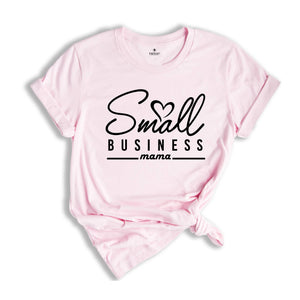 Small Business Mama Shirt, Local Business Tee, Small Shop Mama Shirt, Gift for Mom, Inspirational Shirt, Business Mama Shirt