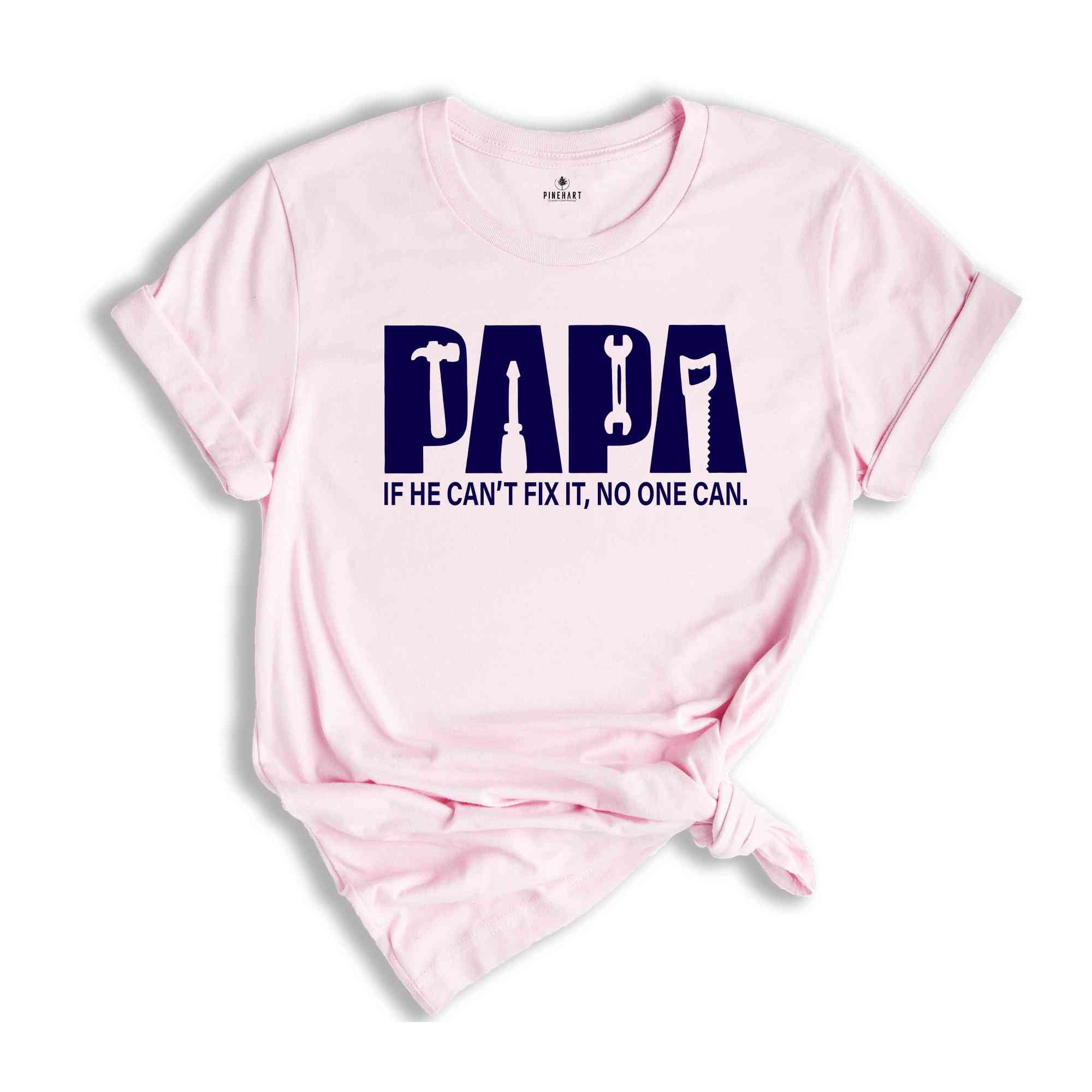 Papa Shirt, If He Can't Fix It No One Can Shirt, Fathers Day Shirt, Gift For Fathers Day, Gift For Dad, Dad Shirt, Gift For Papa