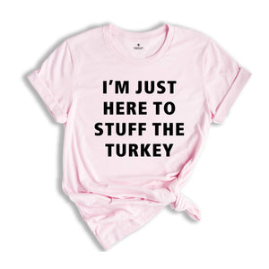 I'm Just Here Stuff The Turkey Shirt, Thanksgiving Couples Shirt, Funny Thanksgiving Shirt, Matching Thanksgiving Tee, Husband Wife Shirt