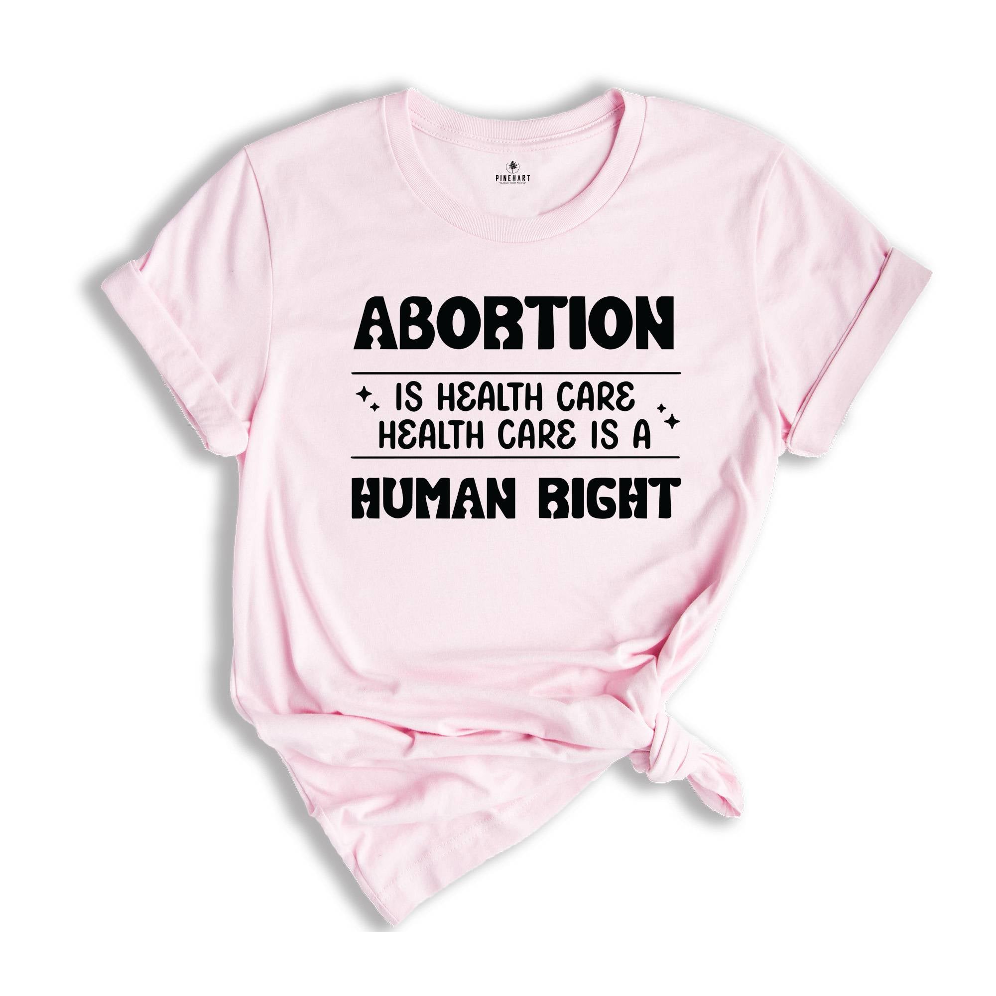 Abortion Is Healthcare Shirt, Feminist Shirt, Abortion Rights Tee, My Body My Choice Shirt, Reproductive Rights Gift, Pro Choice T-shirt