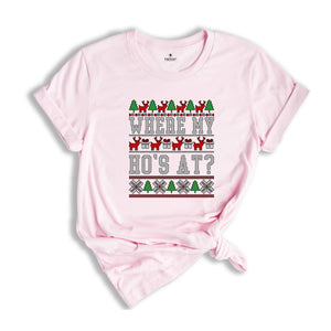 Where My Ho's At Shirt, Ugly Christmas Shirt, Funny Christmas Shirt, Sarcastic Chrismtas Shirt, Christmas Gift Tee, Holiday Season Shirt