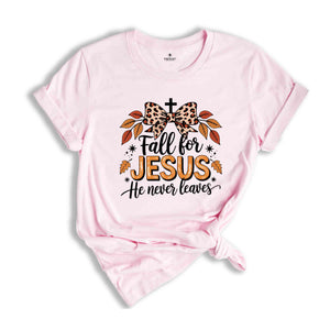 Fall For Jesus He Never Leaves Shirt, Fall Shirt, Jesus Lover Shirt, Jesus Shirt, Autumn Shirt, Thanksgiving Shirt