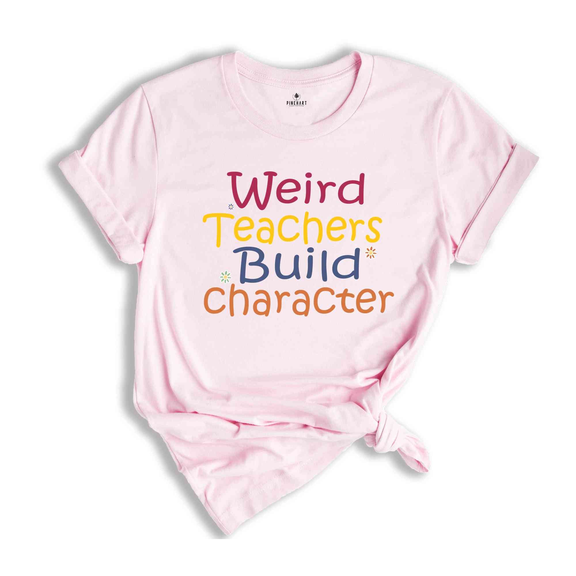 Weird teachers build character shirt, Teacher Appreciation Gift, Funny Teacher Shirt, Back To School tee