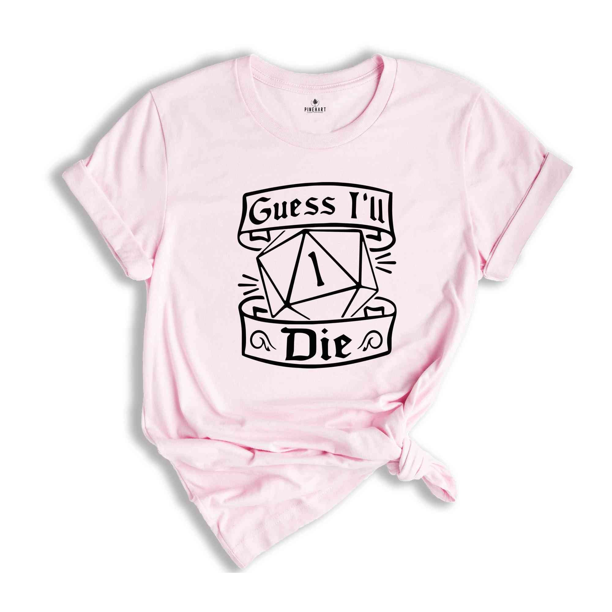 Guess I'll Die Shirt, Dnd Shirt, D20 Shirt, Funny Rpg Shirt, Dnd Gift, Gift for Geek, RPG Lover Gift, Humorous RPG Tee