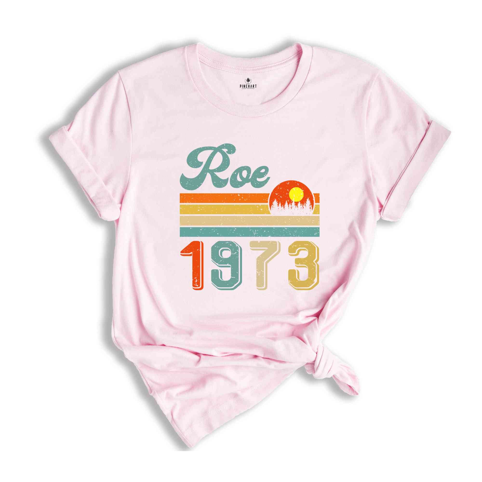 Retro Roe 1973 Shirt, Feminist Shirt, Strong Woman Shirt, Gift For Feminist, Human Rights Shirt, Social Justice Shirt, Feminism Shirt