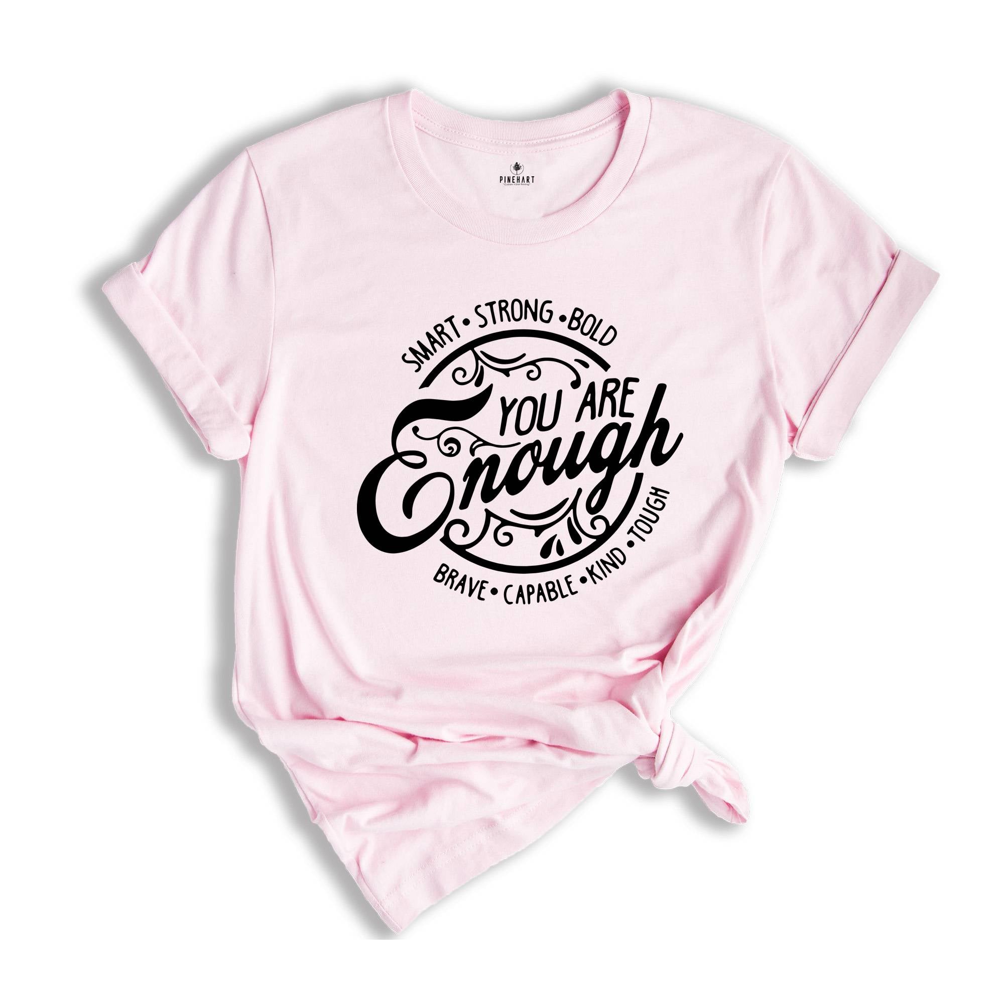 You Are Enough Shirt, Motivational Quote, Motivational Shirt, Strong Women Gift, Shirt for Girl, Mental Health Shirt, Self-Love Tee