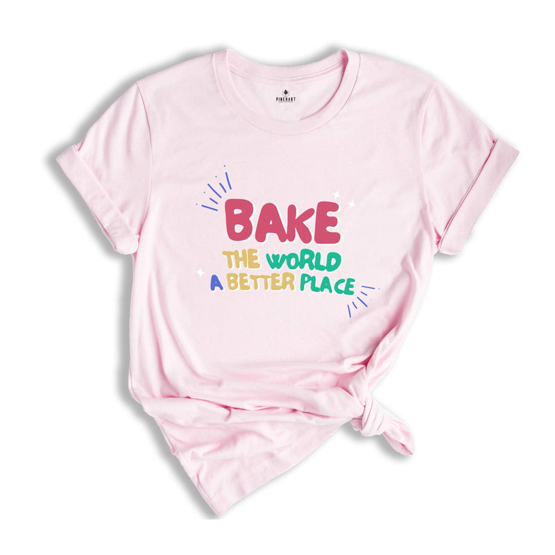 Bake the World a Better Place Shirt, Bakery Lover Shirt, Cook ing Gifts, Baking Shirt, Best Chief Shirt, Funny Baker T-Shirt