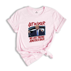 Get In Loser Trump 2024 Election Shirt, We Are Taking America Back Shirt, Democrat Shirt, Funny Elections Shirt