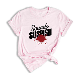 Sounds Suspish True Crime Shirt, Horror T Shirt, Crime Show T-Shirt, Murder Shows Shirt, Serial Killer Shirt, Murder Mystery T-Shirt, Crime