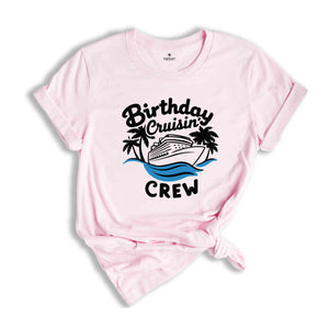 Birthday Cruisin' Crew T-Shirt, Birthday Cruise Shirts, Cruise Trip Tee, Cruise Ship Shirt, Cruise Gifts