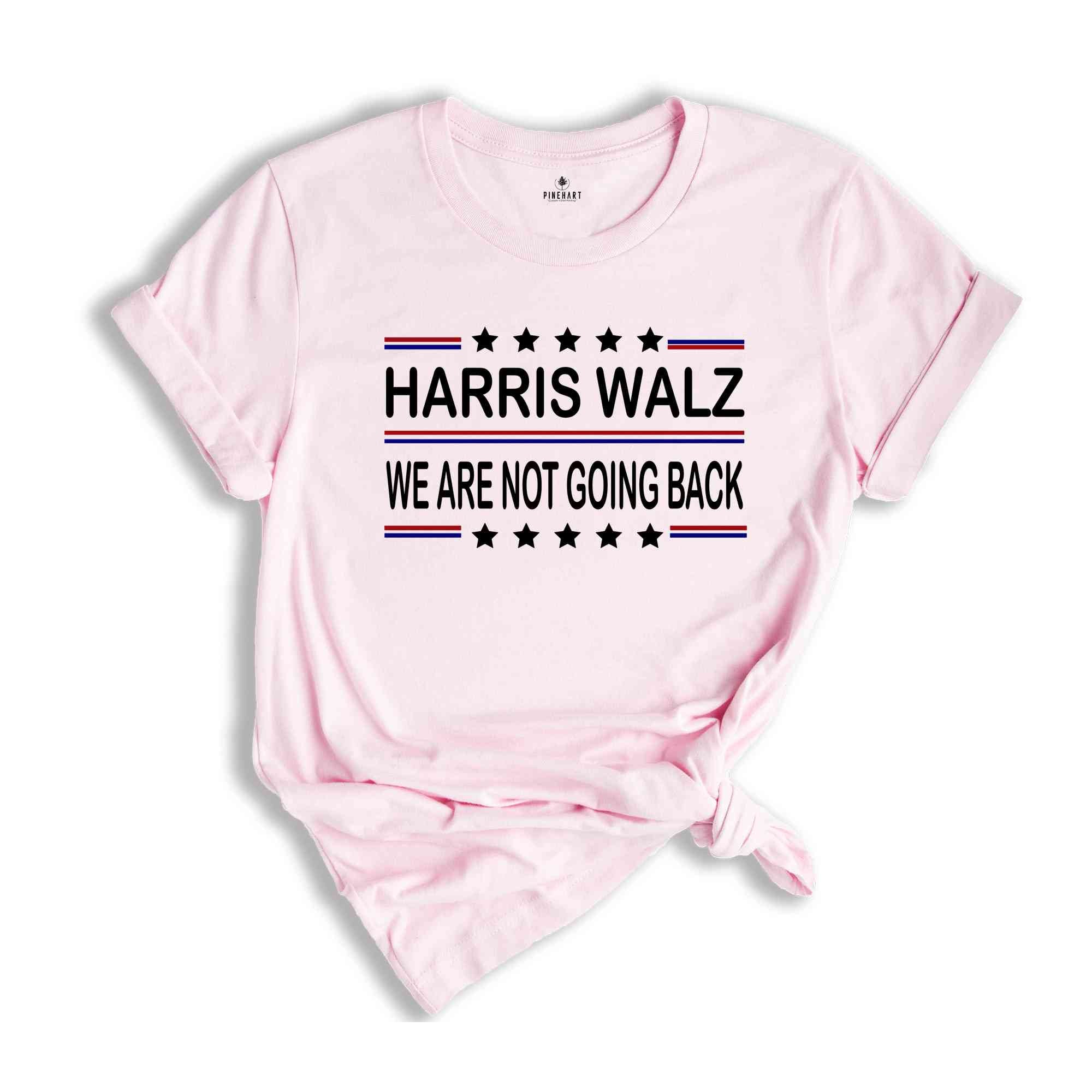 Harris Walz 2024 Shirt, We are not going back, Kamala Harris Shirt, Tim Walz Shirt, Vote Kamala Shirt, Madam President Shirt