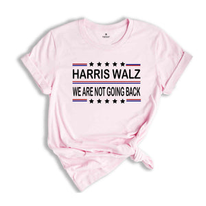 Harris Walz 2024 Shirt, We are not going back, Kamala Harris Shirt, Tim Walz Shirt, Vote Kamala Shirt, Madam President Shirt