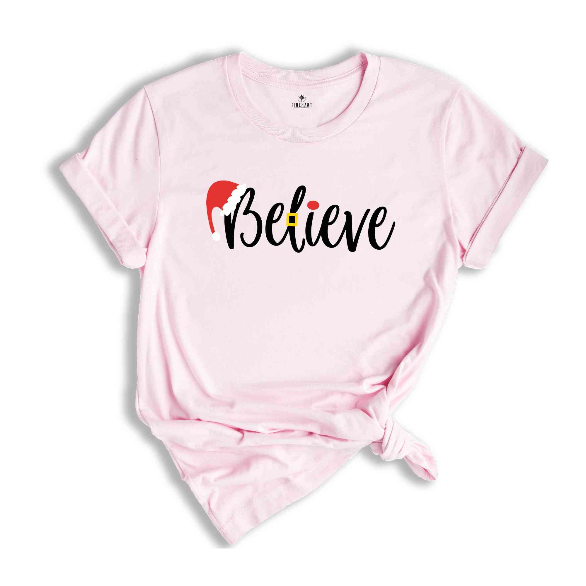 Believe Shirt, Christmas Gift, Christmas Shirt, Christmas Party Shirt, New Year Shirt, Happy Christmas, Merry Christmas, Xmas Shirt