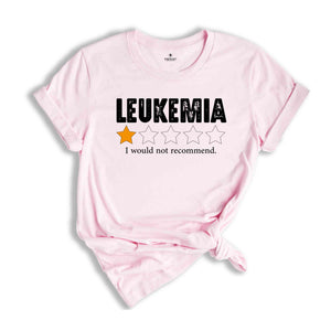 Leukemia I Would Not Recommend Shirt, Leukemia Warrior Shirt, Leukemia Shirts, Childhood Cancer Shirt, Inspirational Shirts, Awareness Shirt